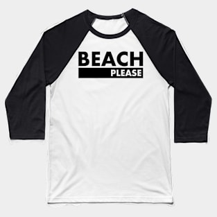 Beach Please Baseball T-Shirt